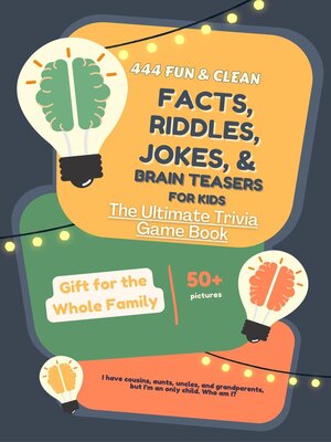 cover image of 444 Fun and Clean Facts, Riddles, Jokes, and Brain Teasers for Kids of All Ages